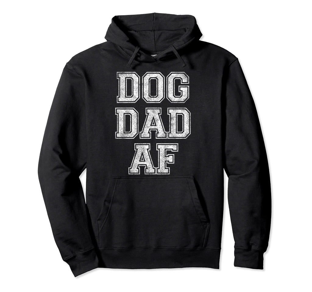 Dog Dad Af Funny Dog Daddy Hoodie - Trendy Graphic Men Women - T-Shirt, Sweatshirt, Hoodie