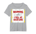 Warning I Yell Soccer Games T-Shirt - Graphic Print for Adults - T-Shirt, Sweatshirt, Hoodie