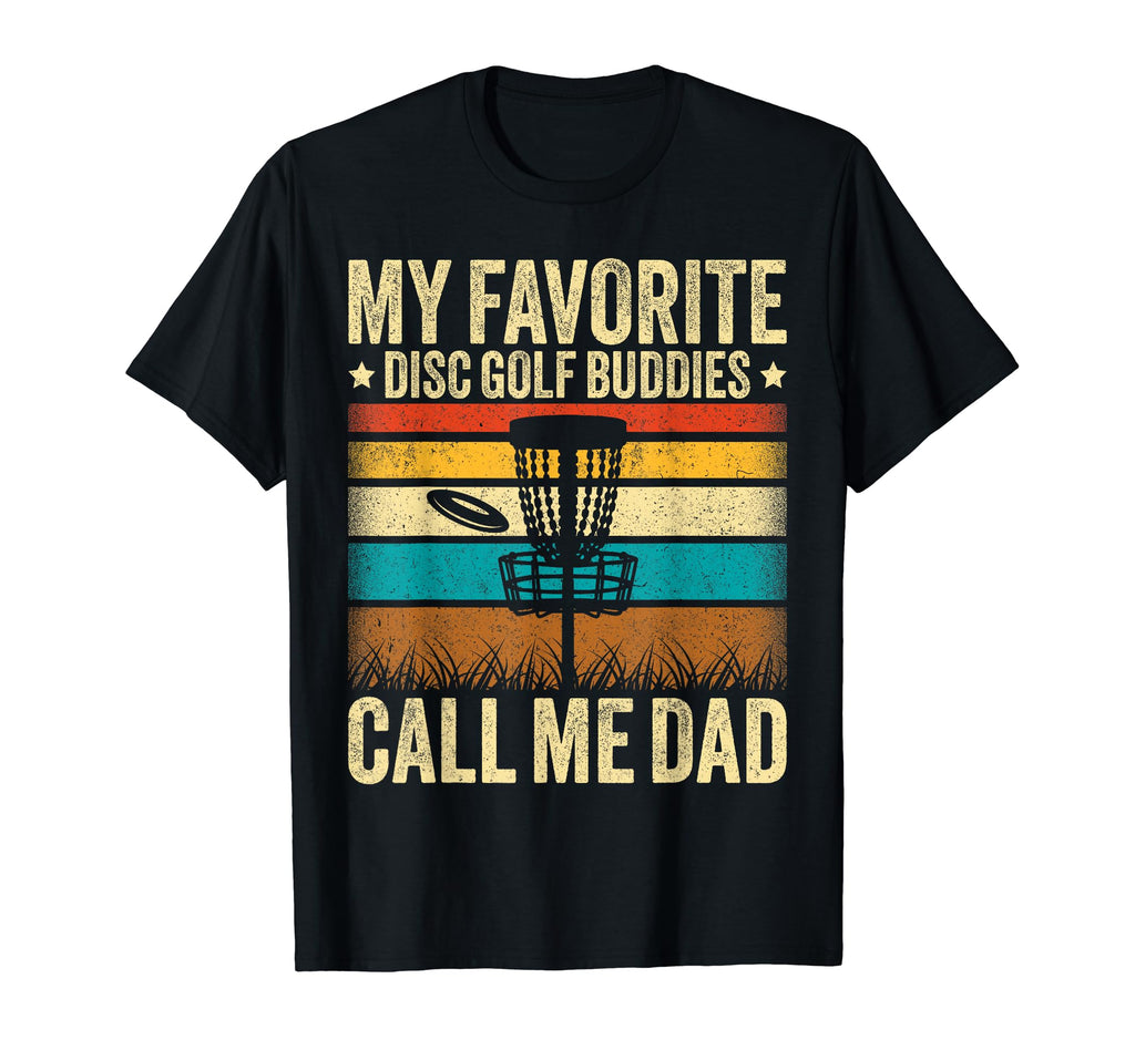 My Favorite Disc Golf Buddies Call Me T-Shirt - Novelty Apparel for Adults - T-Shirt, Sweatshirt, Hoodie