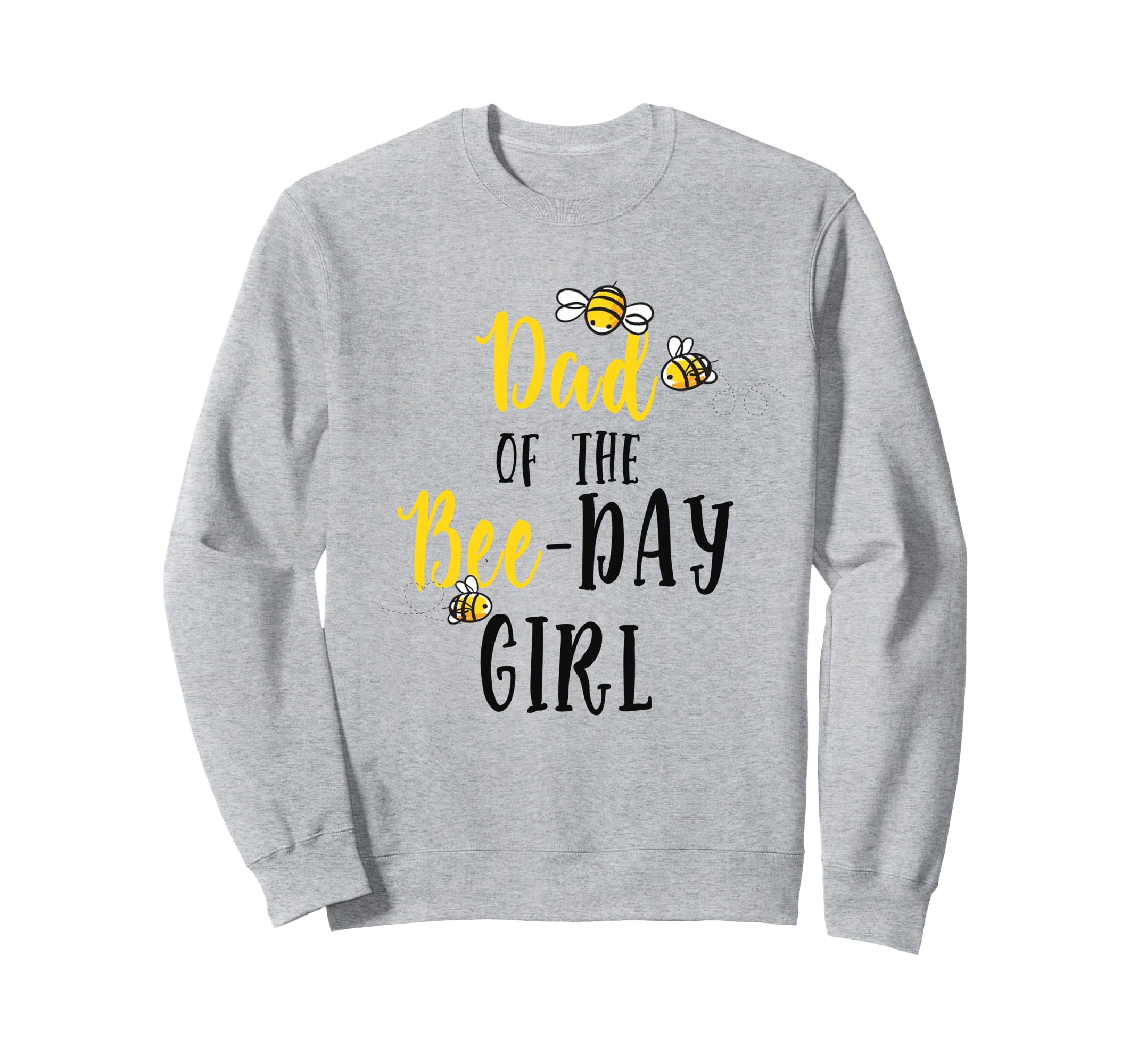 Dad Bee Day Bee Birthday Matching Daddy Sweatshirt - Novelty Apparel Unisex - T-Shirt, Sweatshirt, Hoodie