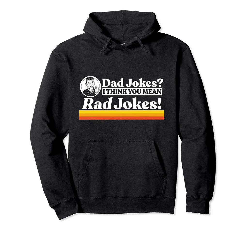 Dad Jokes More Like Rad Jokes Hoodie - Casual Everyday Wear Men Women - T-Shirt, Sweatshirt, Hoodie