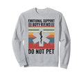 Emotional Support Boyfriend Do Not Sweatshirt - Streetwear Style Unisex - T-Shirt, Sweatshirt, Hoodie