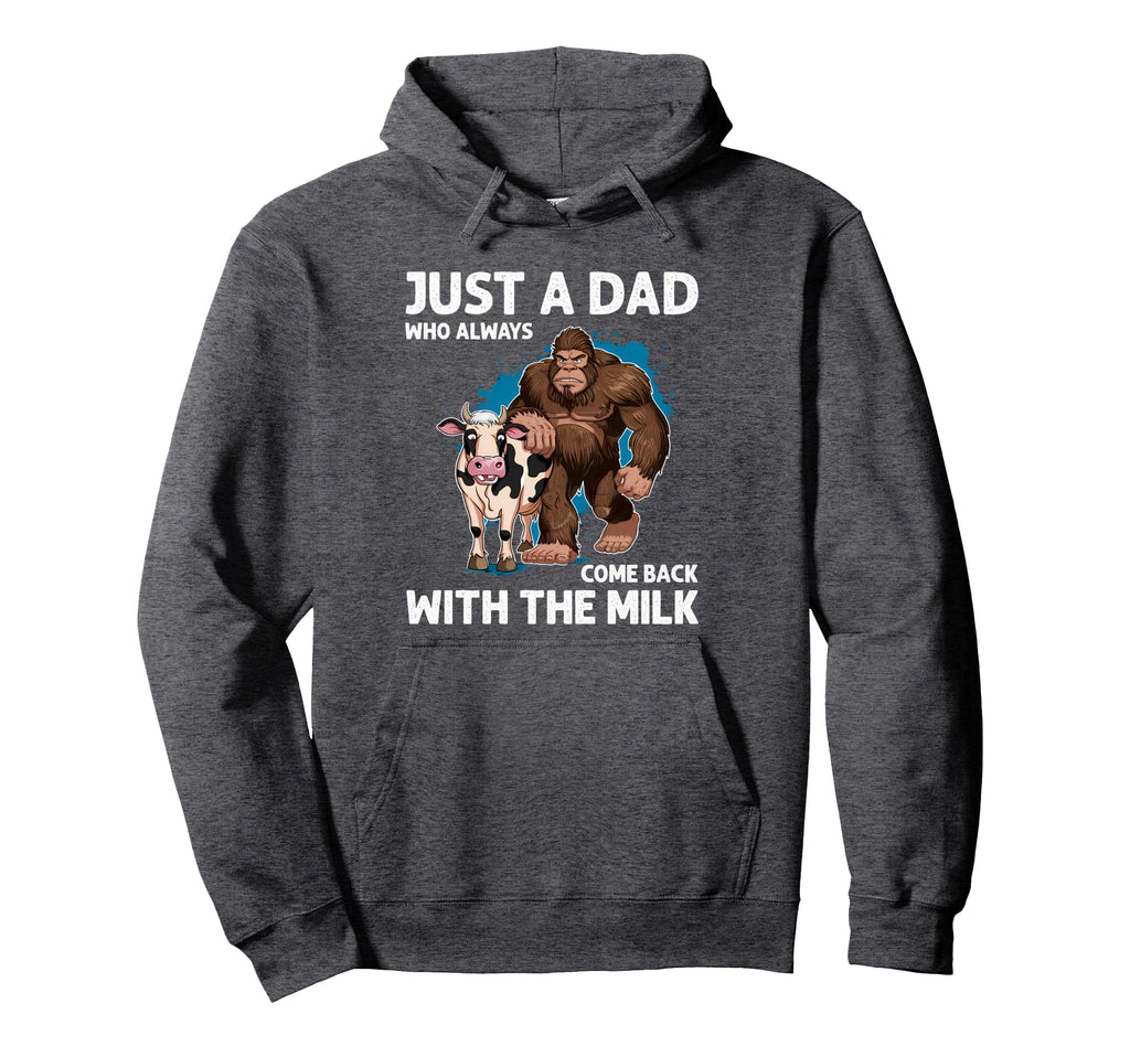 Just Dad Who Always Came Back Funny Milk Hoodie - Trendy Graphic Unisex - T-Shirt, Sweatshirt, Hoodie