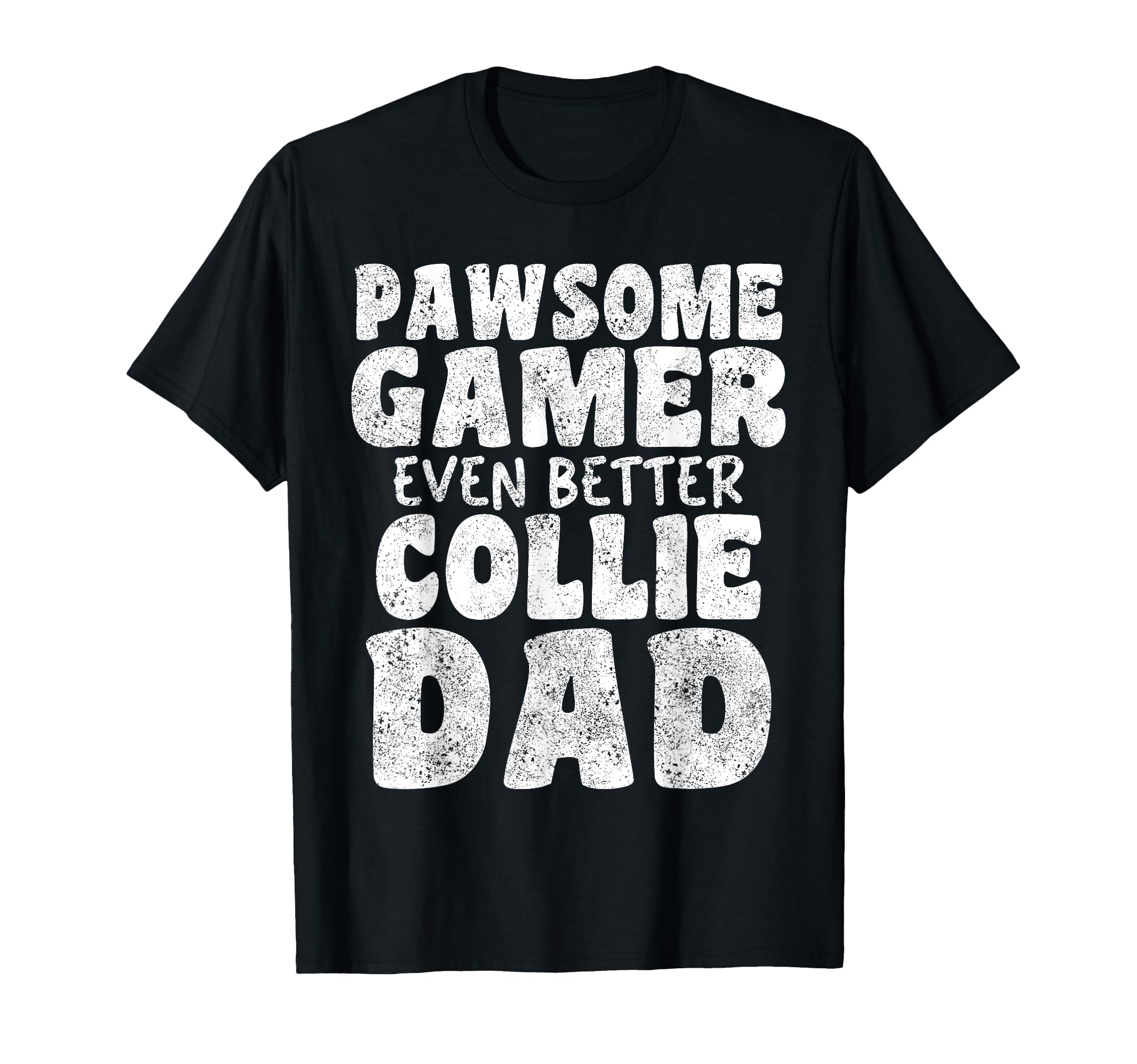 Pawsome Gamer Even Better Collie Dad Dog T-Shirt - Graphic Print Men Women - T-Shirt, Sweatshirt, Hoodie
