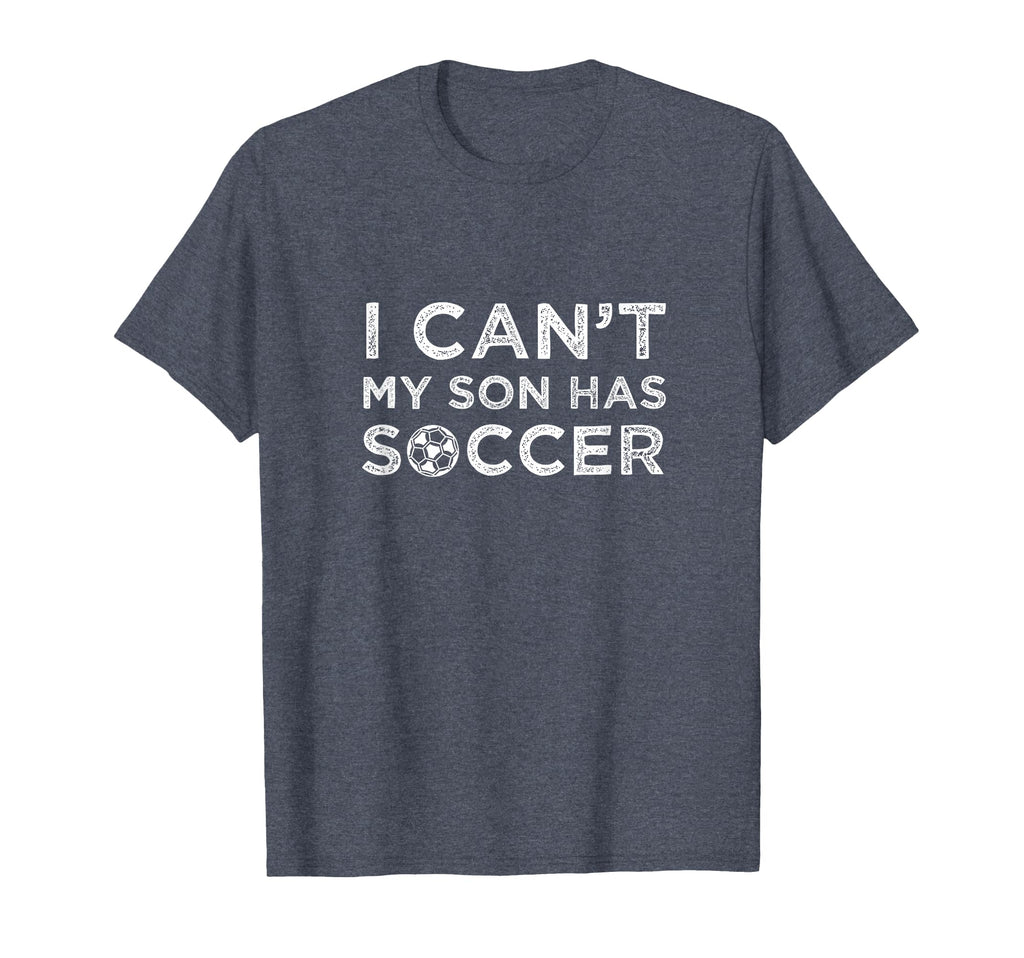 I Cant My Son Has Soccer Funny Dad Or T-Shirt - Trendy Graphic Men Women - T-Shirt, Sweatshirt, Hoodie