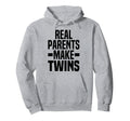 Real Parents Make Twins Parent Twin Mom Hoodie - Novelty Apparel Men Women - T-Shirt, Sweatshirt, Hoodie