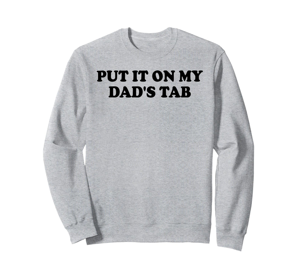 Put It My Dads Tab Daddys Im Not Sweatshirt - Novelty Apparel for Adults - T-Shirt, Sweatshirt, Hoodie
