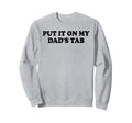 Put It My Dads Tab Daddys Im Not Sweatshirt - Novelty Apparel for Adults - T-Shirt, Sweatshirt, Hoodie
