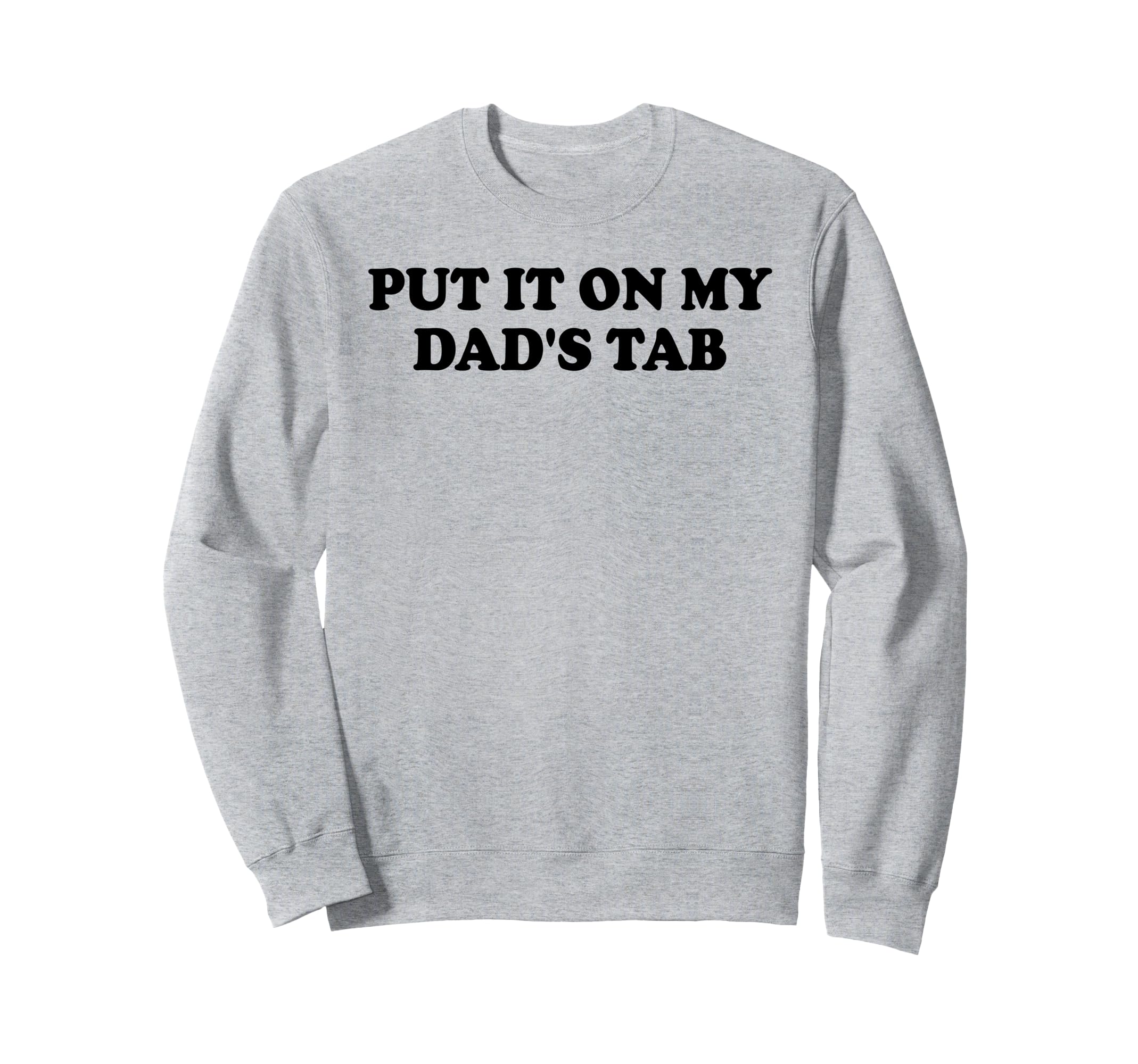 Put It My Dads Tab Daddys Im Not Sweatshirt - Novelty Apparel for Adults - T-Shirt, Sweatshirt, Hoodie