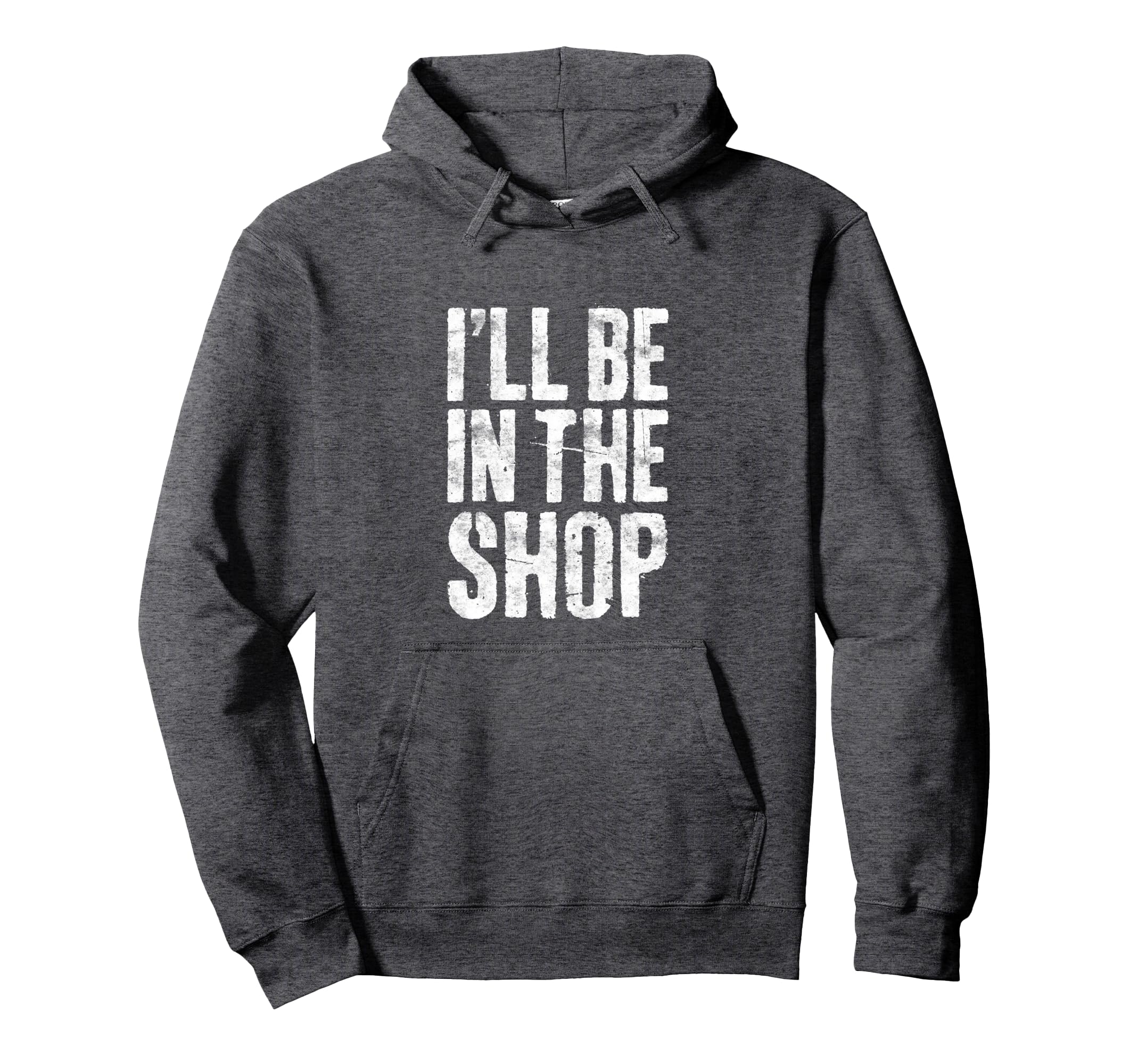 Ill Be Shop Dad Joke Handyman Mechanic Hoodie - Casual Everyday Wear Unisex - T-Shirt, Sweatshirt, Hoodie