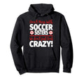 Dont Mess Soccer Sisters Crazy Hoodie - Fun Novelty Design Men Women - T-Shirt, Sweatshirt, Hoodie
