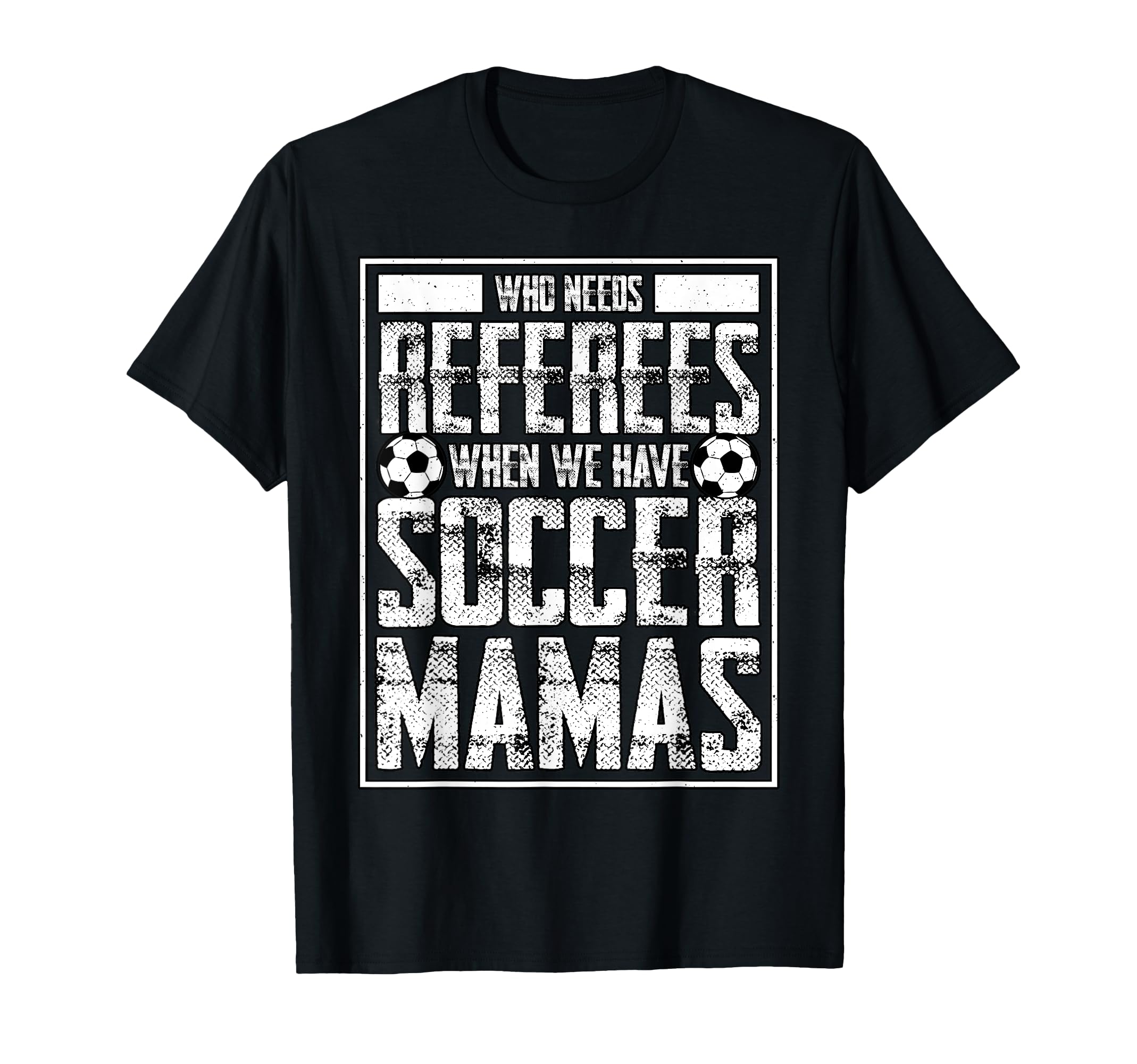 Who Needs Referees We Have Soccer T-Shirt - Unique Graphic for Adults - T-Shirt, Sweatshirt, Hoodie