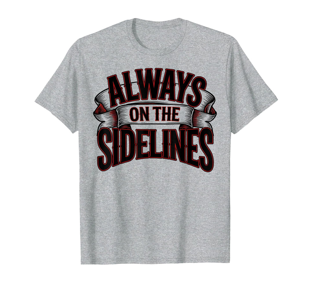 Always Sidelines Proud Soccer Mom T-Shirt - Trendy Graphic for Adults - T-Shirt, Sweatshirt, Hoodie