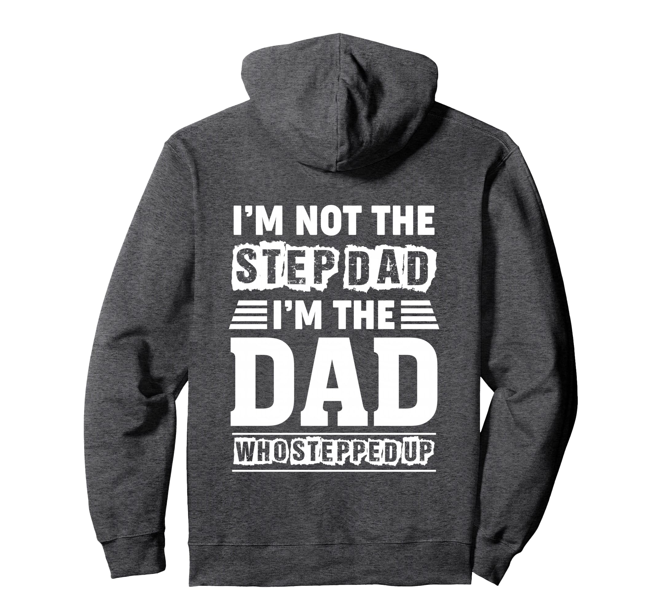 Im Not Step Dad Im Dad Who Stepped Up Hoodie - Trendy Graphic for Adults - T-Shirt, Sweatshirt, Hoodie