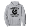 Who Needs Hair Beard Like This Hoodie - Aesthetic Graphic Men Women - T-Shirt, Sweatshirt, Hoodie