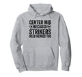 Center Mid Because Strikers Need Heroes Hoodie - Novelty Apparel Men Women - T-Shirt, Sweatshirt, Hoodie