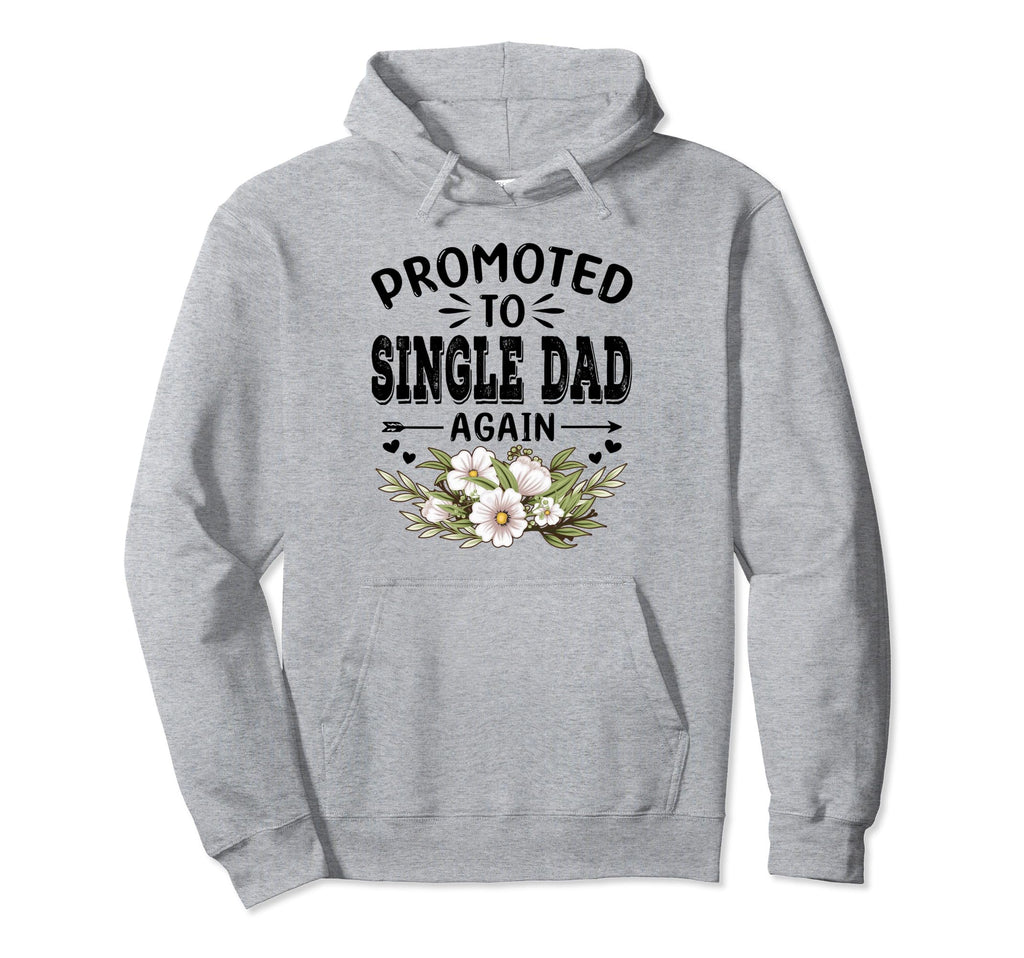 Promoted To Single Dad Again Soon To Hoodie - Casual Everyday Wear Unisex - T-Shirt, Sweatshirt, Hoodie