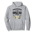 Promoted To Single Dad Again Soon To Hoodie - Casual Everyday Wear Unisex - T-Shirt, Sweatshirt, Hoodie