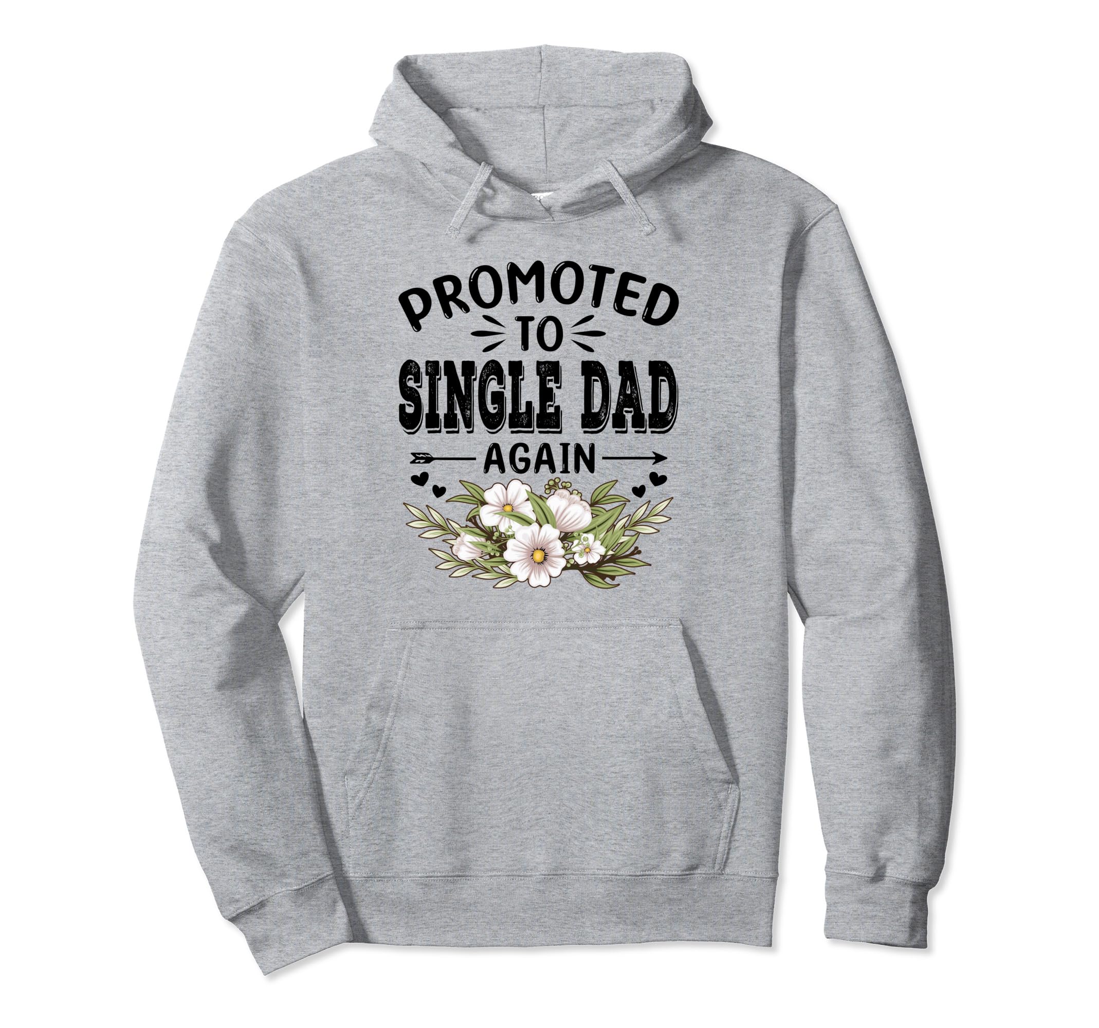 Promoted To Single Dad Again Soon To Hoodie - Casual Everyday Wear Unisex - T-Shirt, Sweatshirt, Hoodie