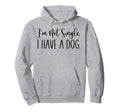 Im Not Single I Have Dog Sarcastic Hoodie - Aesthetic Graphic for Adults - T-Shirt, Sweatshirt, Hoodie