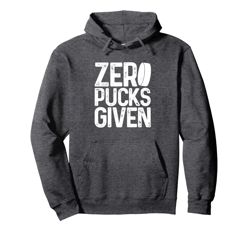 Hockey Zero Pucks Given Funny Hockey Hoodie - Aesthetic Graphic for Adults - T-Shirt, Sweatshirt, Hoodie