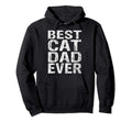 Best Cat Dad Ever Funny Gift Fathers Day Hoodie - Streetwear Style Unisex - T-Shirt, Sweatshirt, Hoodie
