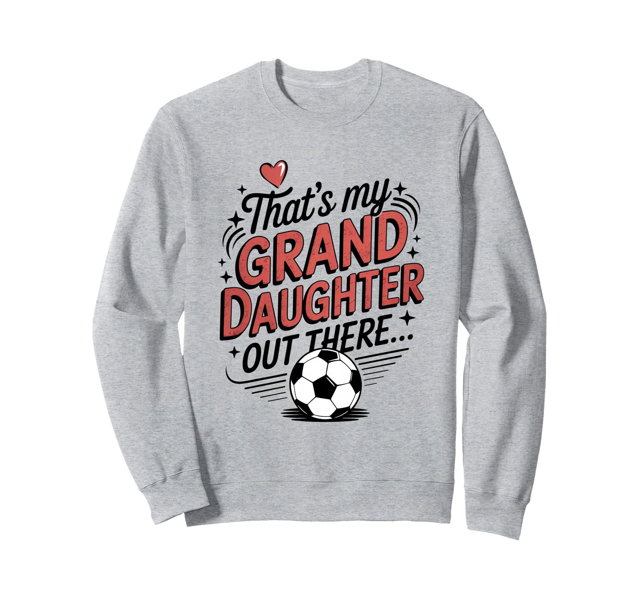 Thats My Granddaughter Out There Sweatshirt - Casual Everyday Wear Unisex - T-Shirt, Sweatshirt, Hoodie
