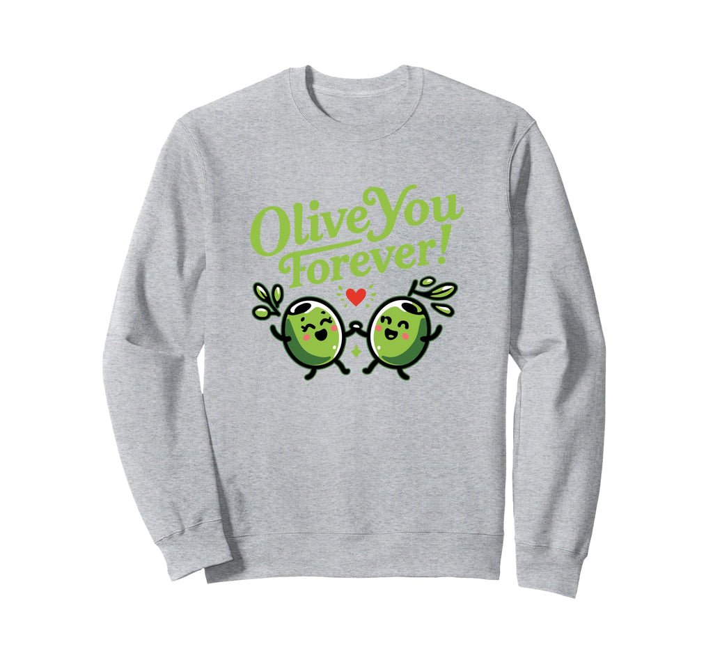Olive You Forever Romantic Dad Joke Sweatshirt - Minimalist Print Unisex - T-Shirt, Sweatshirt, Hoodie
