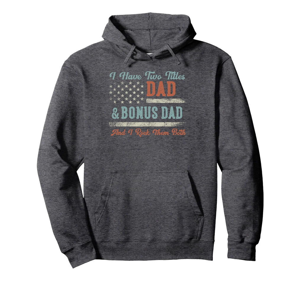I Have Two Titles Dad Bonus Dad I Rock Hoodie - Fun Novelty Design Unisex - T-Shirt, Sweatshirt, Hoodie