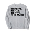 Bonus Dad Myth Bad Influence Fathers Sweatshirt - Minimalist Print Unisex - T-Shirt, Sweatshirt, Hoodie