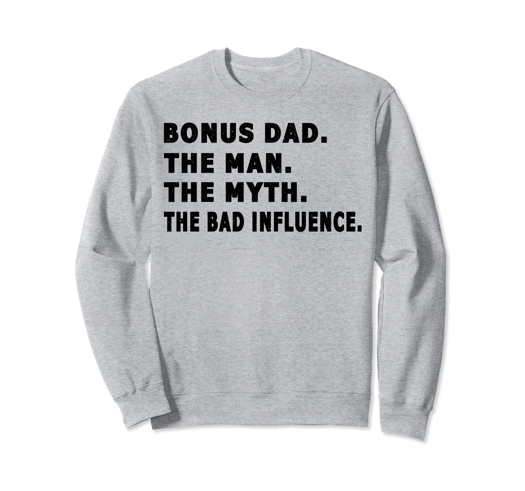 Bonus Dad Myth Bad Influence Fathers Sweatshirt - Minimalist Print Unisex - T-Shirt, Sweatshirt, Hoodie