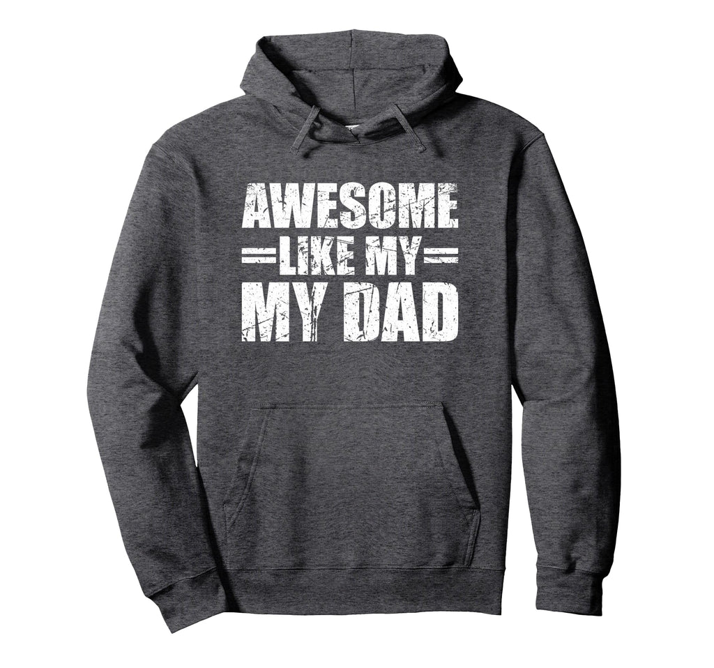 Awesome Like My Dad Hoodie - Novelty Apparel Men Women - T-Shirt, Sweatshirt, Hoodie