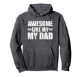 Awesome Like My Dad Hoodie - Novelty Apparel Men Women - T-Shirt, Sweatshirt, Hoodie