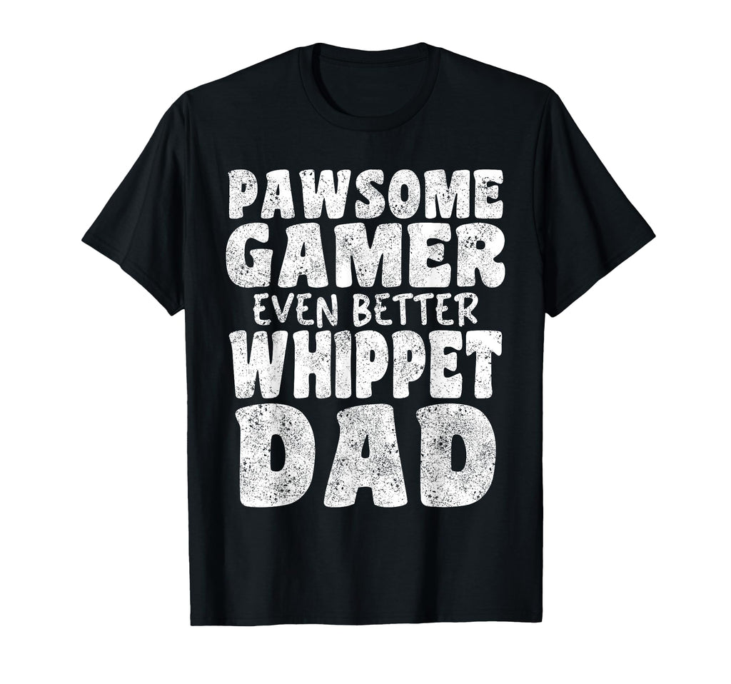 Pawsome Gamer Even Better Whippet Dad T-Shirt - Trendy Graphic Men Women - T-Shirt, Sweatshirt, Hoodie