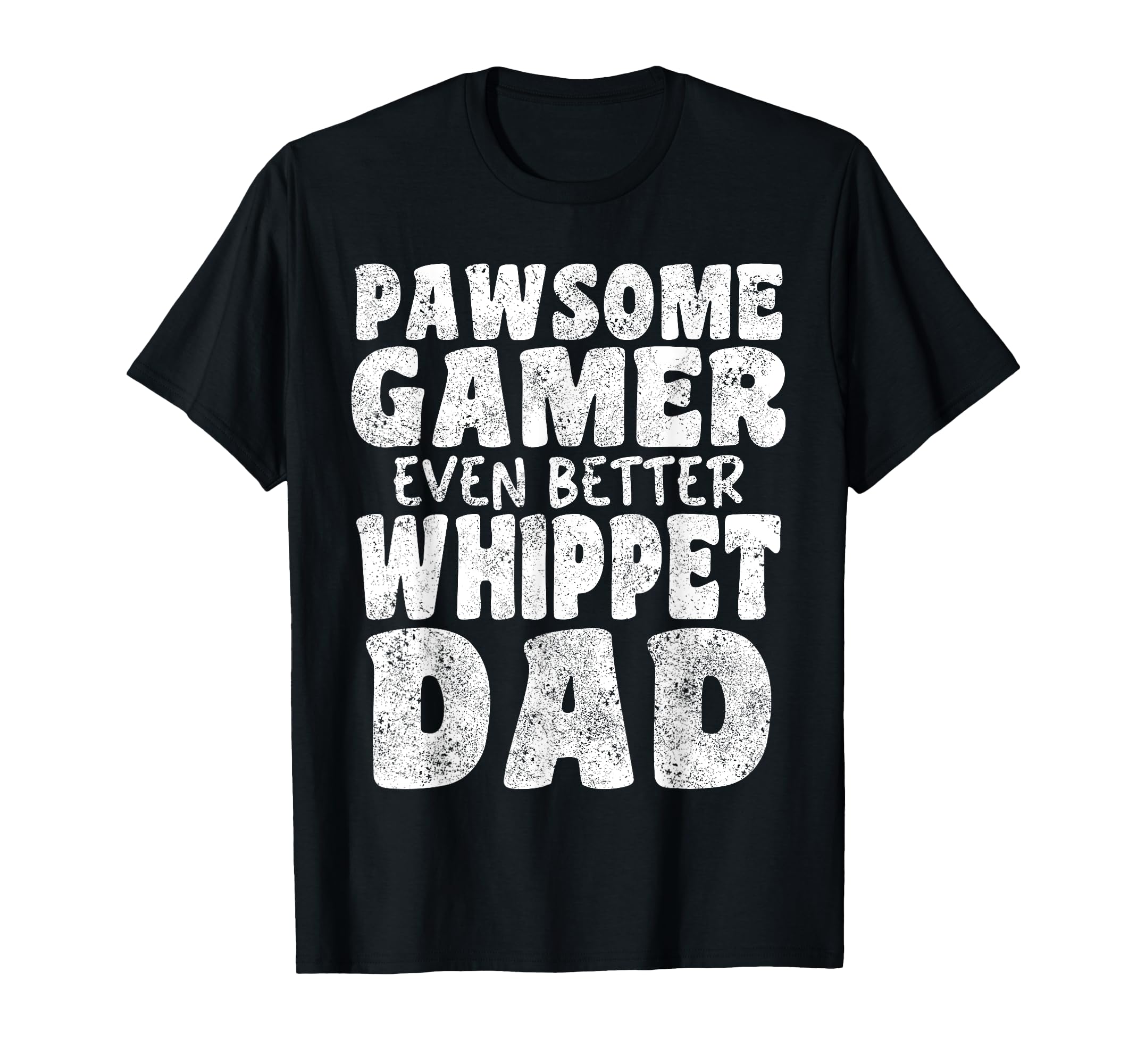 Pawsome Gamer Even Better Whippet Dad T-Shirt - Trendy Graphic Men Women - T-Shirt, Sweatshirt, Hoodie