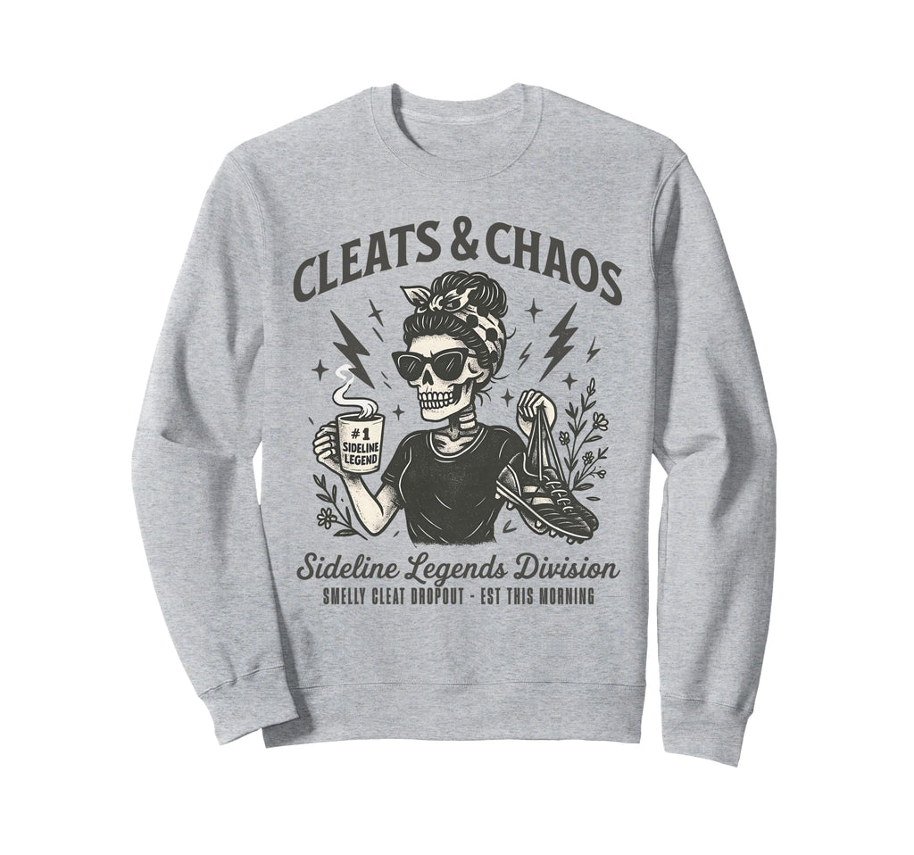 Cleats Chaos Skeleton Soccer Mom Sweatshirt - Casual Everyday Wear Unisex - T-Shirt, Sweatshirt, Hoodie
