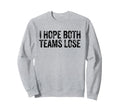 I Hope Both Teams Lose Soccer Sweatshirt - Minimalist Print Unisex - T-Shirt, Sweatshirt, Hoodie