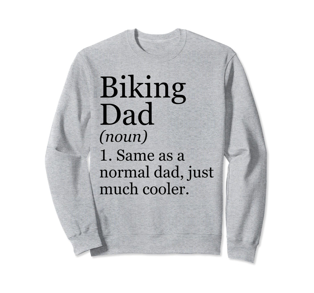 Biking Dad Definition Funny Sweatshirt - Novelty Apparel Men Women - T-Shirt, Sweatshirt, Hoodie