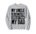 My Uncle Is Definitely Cooler Than My Sweatshirt - Graphic Print Unisex - T-Shirt, Sweatshirt, Hoodie