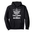 Awesome Dads Have Tattoos And Beards Gift Hoodie - Streetwear Style Unisex - T-Shirt, Sweatshirt, Hoodie