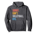 Funny Sorry Cant Volleyball Bye Gift Hoodie - Graphic Print Men Women - T-Shirt, Sweatshirt, Hoodie
