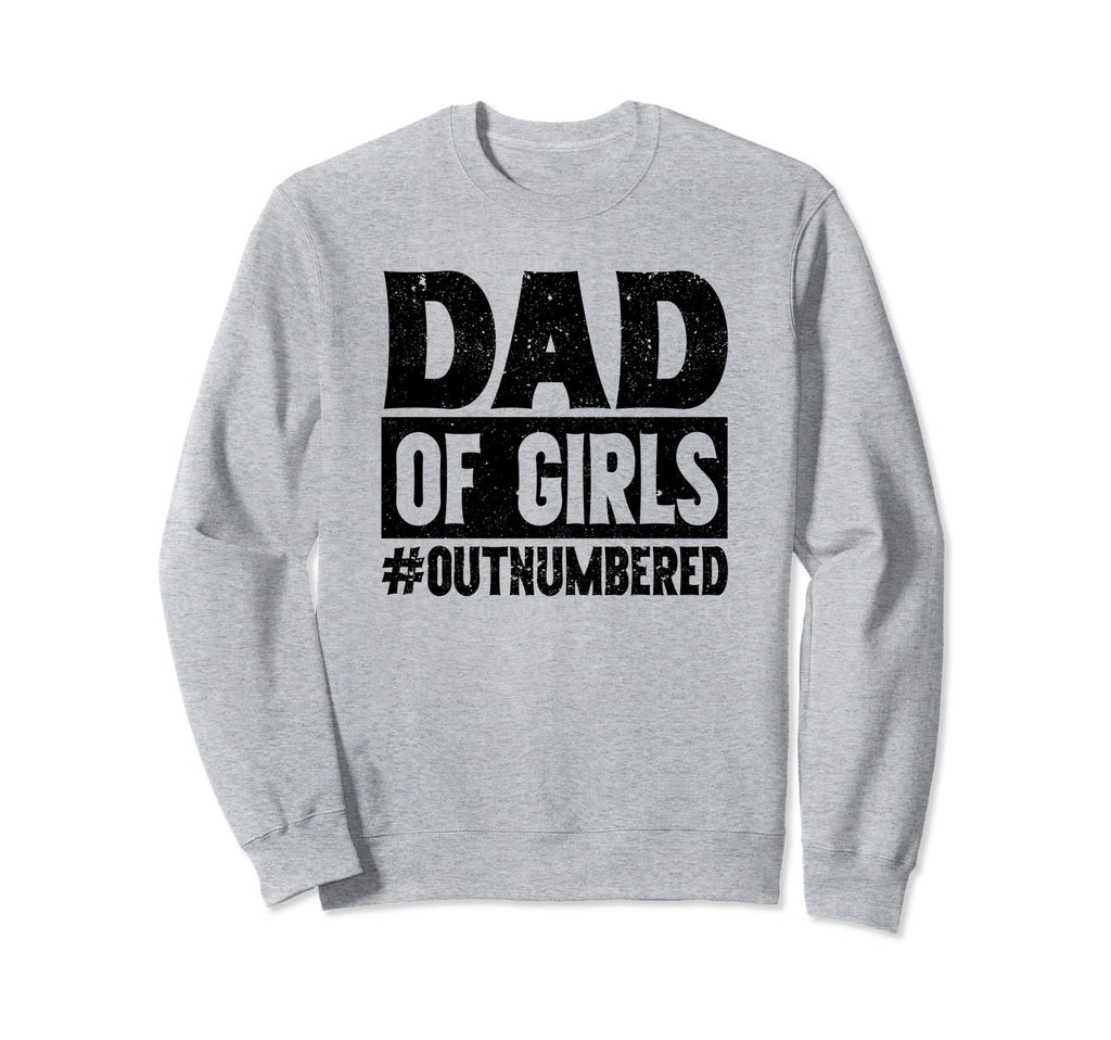 Dad Outnumbered Dads Father Funny Sweatshirt - Aesthetic Graphic Unisex - T-Shirt, Sweatshirt, Hoodie