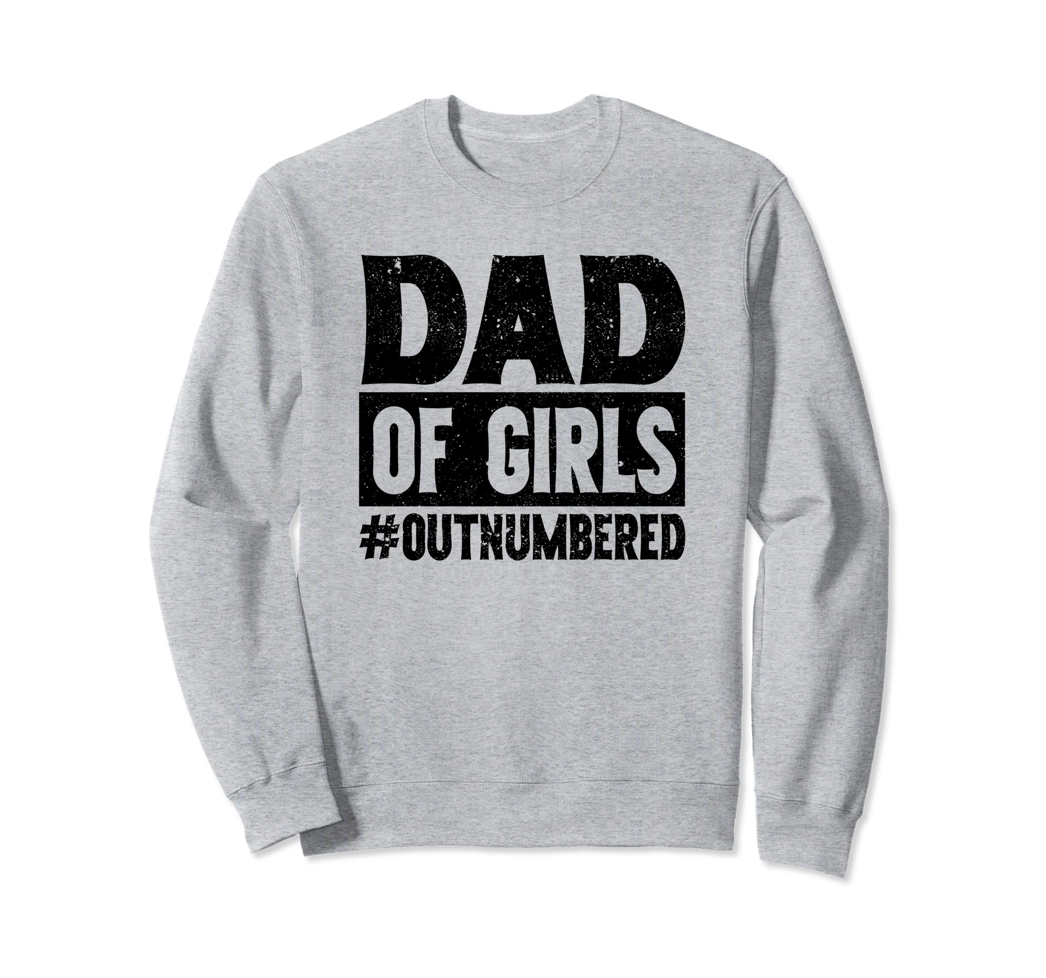 Dad Outnumbered Dads Father Funny Sweatshirt - Aesthetic Graphic Unisex - T-Shirt, Sweatshirt, Hoodie