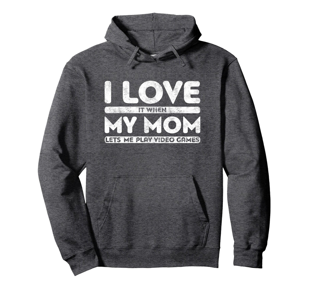 I Love It When My Mom Lets Me Hoodie - Casual Everyday Wear for Adults - T-Shirt, Sweatshirt, Hoodie