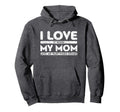 I Love It When My Mom Lets Me Hoodie - Casual Everyday Wear for Adults - T-Shirt, Sweatshirt, Hoodie