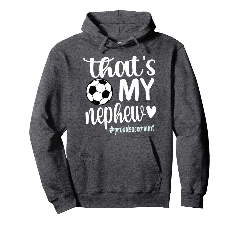 Thats My Nephew Proud Soccer Auntie Hoodie - Graphic Print for Adults - T-Shirt, Sweatshirt, Hoodie