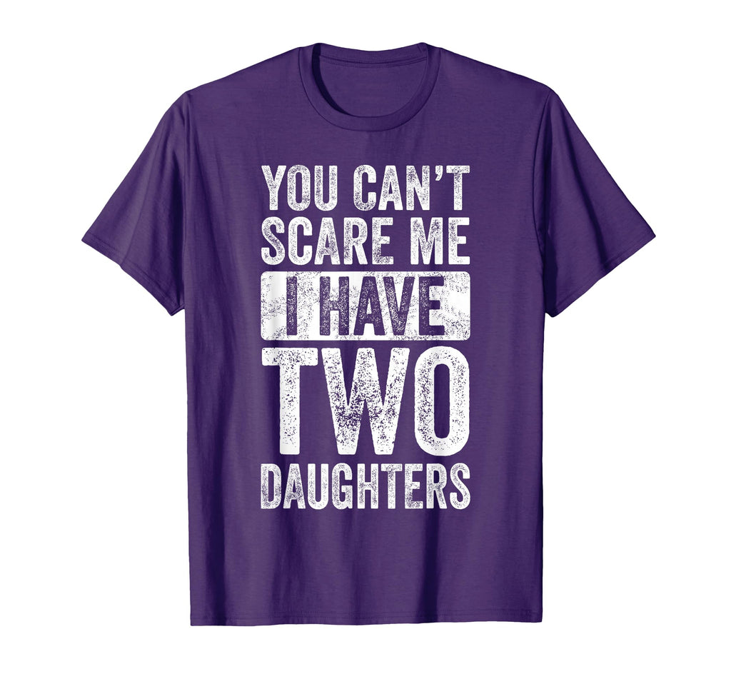 You Cant Scare Me I Have Two Daughters T-Shirt - Novelty Apparel Unisex - T-Shirt, Sweatshirt, Hoodie