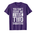 You Cant Scare Me I Have Two Daughters T-Shirt - Novelty Apparel Unisex - T-Shirt, Sweatshirt, Hoodie
