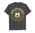 Game Day Goddess Soccer T-Shirt - Unique Graphic Men Women - T-Shirt, Sweatshirt, Hoodie
