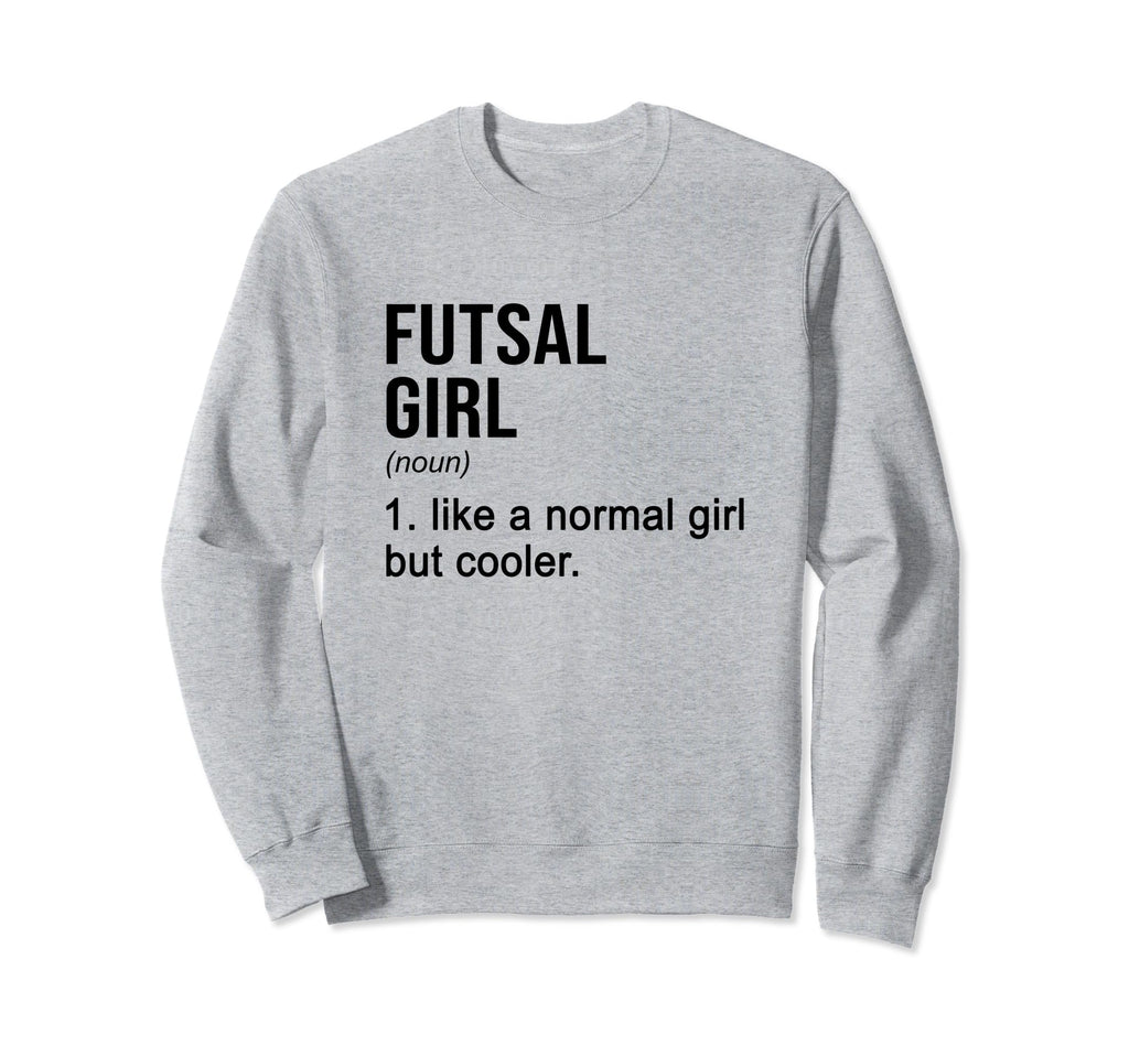 Futsal Like Normal But Cooler Sweatshirt - Unique Graphic for Adults - T-Shirt, Sweatshirt, Hoodie